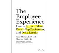 The Employee Experience : How to Attract Talent, Retain Top Performers, and Drive Results
