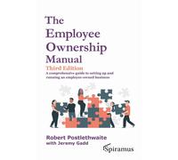 The Employee Ownership Manual : A Comprehensive Guide to Setting Up and Running an Employee-owned Business