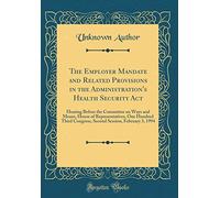 The Employer Mandate and Related Provisions in the Administration's Health Security Act: Hearing Before the Committee on Ways and Means, House of ... Session, February 3, 1994 (Classic Reprint)