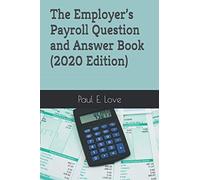 The Employer’s Payroll Question and Answer Book (2020 Edition)