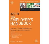 The Employer's Handbook 2017-2018: An Essential Guide to Employment Law, Personnel Policies and Procedures