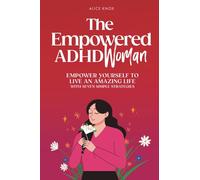 The Empowered ADHD Woman: Empower Yourself To Live An Amazing Life With Seven Simple Strategies: 1