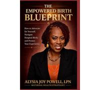 The Empowered Birth Blueprint: How to Advocate for Yourself, Navigate Hospital Birth, and Protect Your Experience