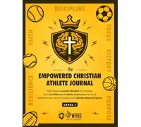 The Empowered Christian Athlete Journal: Faith-Based Growth Mindset for Athletes: Build Confidence & Habits, Overcome Nerves & Perfectionism, and ... Empowered Christian Athlete Journal Series)