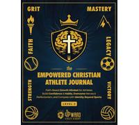 The Empowered Christian Athlete Journal Volume 2: Faith-Based Growth Mindset for Athletes: Build Confidence & Habits, Overcome Nerves & Perfectionism, ... Empowered Christian Athlete Journal Series)