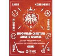 The Empowered Christian Athlete Journal Volume 3: Faith-Based Growth Mindset for Athletes: Build Confidence & Habits, Overcome Nerves & Perfectionism, ... Empowered Christian Athlete Journal Series)