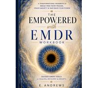 The Empowered EMDR Workbook: A transformational workbook to rewire your mind, reclaim your strength, and rise above it all (The Empowered Healing Series)