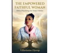 THE EMPOWERED FAITHFUL WOMAN: Biblical Psychology for Today’s Mother