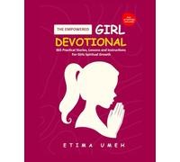 The Empowered Girl Devotional: 365 Days Practical Stories, Lessons and Instructions for Girls Spiritual Growth