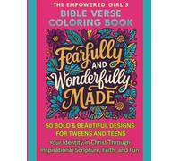 The Empowered Girl's Bible Verse Coloring Book Fearfully And Wonderfully Made: 50 Bold & Beautiful Designs for Tweens and Teens Your Identity in Christ Through Inspirational Scripture, Faith, and Fun