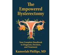 The Empowered Hysterectomy – Your Complete Handbook to Diagnosis, Decision, and Treatment