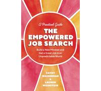 The Empowered Job Search: Build a New Mindset and Get a Great Job in an Unpredictable World