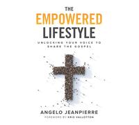The Empowered Lifestyle: Unlocking Your Voice To Share The Gospel