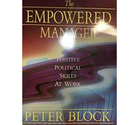 The Empowered Manager: Positive Political Skills at Work