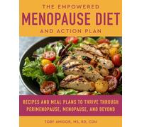 The Empowered Menopause Diet and Action Plan: Recipes and Meal Plans to Thrive Through Perimenopause, Menopause, and Beyond