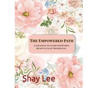 The Empowered Path: A Strategic Planner for Women Ready to Lead Themselves.