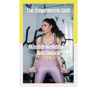 The Empowered Shift: Mindful Weight loss and Control
