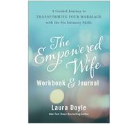 The Empowered Wife Workbook and Journal: A Guided Journey to Transforming Your