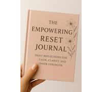 The Empowering Reset Journal: Daily Reflections for Calm, Clarity, and Inner Strength