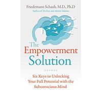 The Empowerment Solution: Six Keys to Unlocking Your Full Potential with the Subconscious Mind