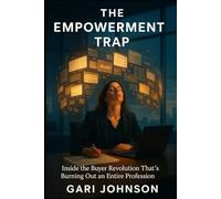 The Empowerment Trap: Inside the Buyer Revolution That's Burning Out an Entire Profession (The Revenue Renaissance Collection)