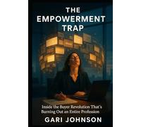 The Empowerment Trap: Inside the Buyer Revolution That's Burning Out an Entire Profession (The Revenue Renaissance Collection)