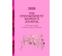 The Empowerment Woman's Journal: Daily Prompts To Build Confidence, Purpose and Self Worth