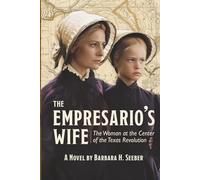 The Empresario's Wife: The Woman at the Center of the Texas Revolution