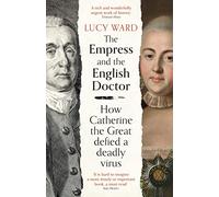 The Empress and the English Doctor: How Catherine the Great defied a deadly virus