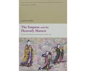 The Empress and the Heavenly Masters: A Study of the ""Ordination Scroll of Empress Zhang"" (1493) (Daoist Studies)