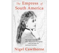 The Empress of South America: The Irish courtesan who destroyed Paraguay - and became its national heroine