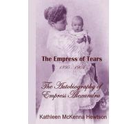 The Empress of Tears (The Autobiography of Empress Alexandra)