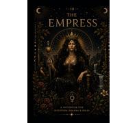 The Empress Tarot Reflection Journal: A Mystical Guided Notebook for Abundance, Creativity, Feminine Energy, Self-Care and Personal Growth