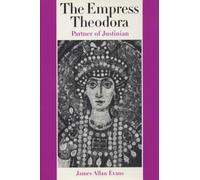 The Empress Theodora: Partner of Justinian