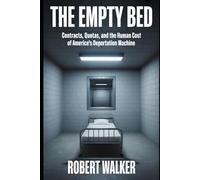 THE EMPTY BED: Contracts, Quotas, and the Human Cost of America's Deportation Machine