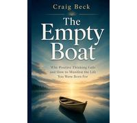The Empty Boat: Why Positive Thinking Fails and How to Manifest the Life You Were Born For