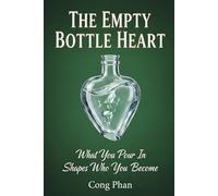 THE EMPTY BOTTLE HEART: What You Pour In Shapes Who You Become (#TeensInspiration #YAMotivation #TeensGrowth)