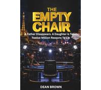 The Empty Chair: A Father Disappears. A Daughter is Taken. Twelve Million Reasons to Lie.