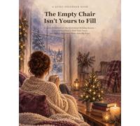 The Empty Chair Isn't Yours to Fill: A Gentle Workbook for the No-Contact Holiday Season - Grieve What Wasn't, Hold Your Peace, and Build a December That's Actually Yours
