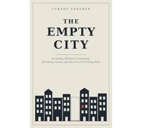THE EMPTY CITY: Proximity Without Community - Shrinking Towns and the Art of Shrinking Well