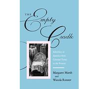 The Empty Cradle: Infertility in America from Colonial Times to the Present (The Henry E. Sigerist Series in the History of Medicine)
