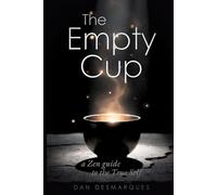The Empty Cup: A Zen Guide to the True Self