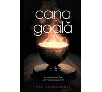 The Empty Cup / Cana Goală: A Zen Guide to the True Self / Un Călăuzitor Zen Către Sinele Adevărat