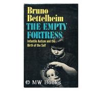 The Empty Fortress: Infantile Autism And The Birth Of The Self