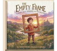 The Empty Frame: A Story About Wonders and Possibilities