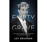 The Empty Grave: A True Story of Murder, Small Town Secrets, & A Family's Fight for Justice