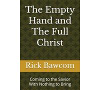 The Empty Hand and The Full Christ: Coming to the Savior With Nothing to Bring (The Full Christ for Needy Souls)