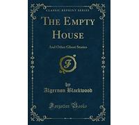 The Empty House: And Other Ghost Stories (Classic Reprint)