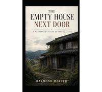 The Empty House Next Door: A Westerner’s Guide to Japan’s Akiya