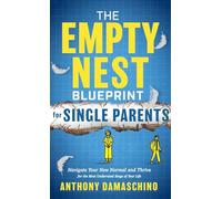 The Empty Nest Blueprint for Single Parents: Navigate Your New Normal and Thrive for the Most Underrated Stage of Your Life
